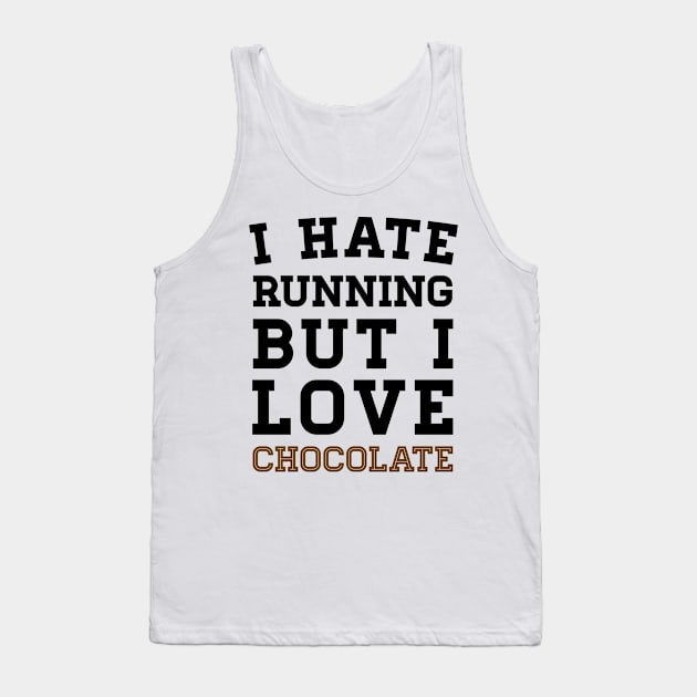 I Hate Running But I Love Chocolate Tank Top by zubiacreative